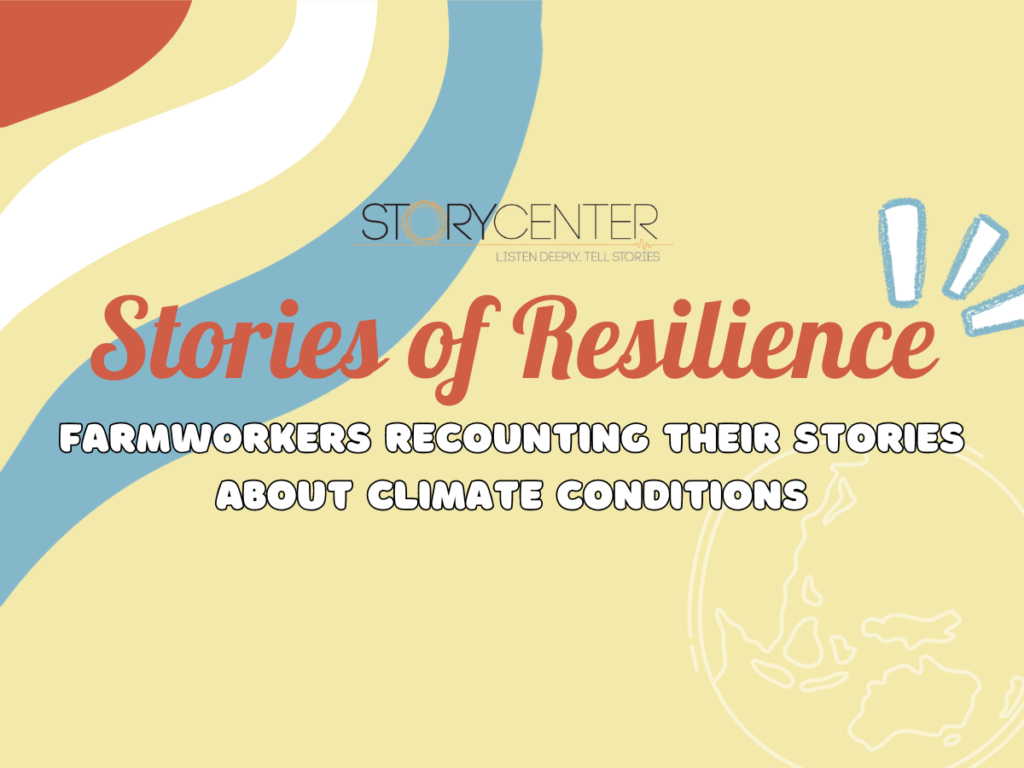 Stories of Resilience: Farmworkers recounting their stories about climate conditions.